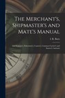 The Merchant's, Shipmaster's and Mate's Manual -  - 9781014223425