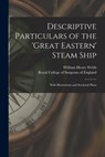 Descriptive Particulars of the 'Great Eastern' Steam Ship: With Illustrations and Sectional Plans - William Henry 1816-1899 Webb - 9781014236258