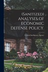 (Sanitized) ANALYSES OF ECONOMIC DEFENSE POLICY. - Central Intelligence Agency - 9781014258496