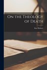 On the Theology of Death - Karl 1904- Rahner - 9781014262349