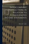 Intercompany Transactions in Relation to Consolidated Income Statements - Milton M. Trujillo - 9781014325976