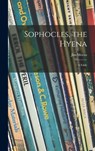 Sophocles, the Hyena; a Fable - Jim Moran - 9781014370525