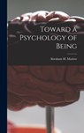 Toward a Psychology of Being - Abraham H. (Abraham Harold) Maslow - 9781014393449