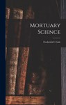 Mortuary Science - Frederick C. Gale - 9781014396235