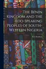 The Benin Kingdom and the Edo-speaking Peoples of South-west - R. E. Bradbury - 9781014403100