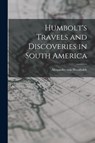 HUMBOLTS TRAVELS & DISCOVERIES - Alexander Von Humboldt - 9781014419965