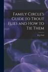 Family Circle's Guide to Trout Flies and How to Tie Them - H J Noll - 9781014437532