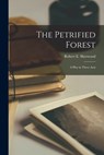 The Petrified Forest: a Play in Three Acts - Robert E. (Robert Emmet) 1. Sherwood - 9781014465443