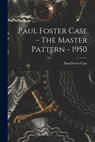 Paul Foster Case - The Master Pattern - 1950 - Paul Foster Case - 9781014491626