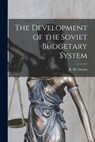 The Development of the Soviet Budgetary System - R. W. (Robert William) 1925- Davies - 9781014578853