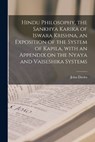 Hindu Philosophy, the Sankhya Karika of Iswara Krishna, an Exposition of the System of Kapila, With an Appendix on the Nyaya and Vaiseshika Systems - John Davies - 9781014602398