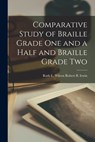 Comparative Study of Braille Grade One and a Half and Braille Grade Two - Ruth E. Wilcox Robert B. Irwin - 9781014630766