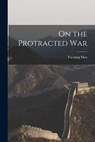 On the Protracted War - Tse-Tung 1893-1976 Mao - 9781014653321