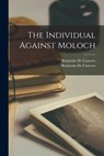 The Individual Against Moloch - Benjamin de Casseres - 9781014673794