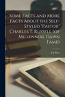 Some Facts and More Facts About the Self-styled Pastor Charles T. Russell (of Millennial Dawn Fame) [microform] - J. J. (John Jacob) 1871-1935 Ross - 9781014736598