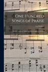 One Hundred Songs of Praise: Used by Andrew J. Dolbow in His Evangelistic Services - A. J. Dolbow - 9781014747501