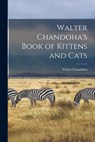 Walter Chandoha's Book of Kittens and Cats - Walter Chandoha - 9781014779816