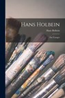Hans Holbein: the Younger - Hans 1497-1543 Holbein - 9781014784285