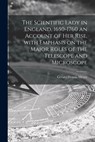 The Scientific Lady in England, 1650-1760 an Account of Her Rise, With Emphasis on the Major Roles of the Telescope and Microscope - Gerald Dennis Meyer - 9781014784384