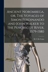Ancient Norombega, or, The Voyages of Simon Ferdinando and John Walker to the Penobscot River, 1579-1580 [microform] - B. F. (Benjamin Franklin) de Costa - 9781014802477