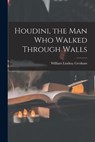 Houdini, the Man Who Walked Through Walls - William Lindsay 1909-1962 Gresham - 9781014835642