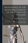 Proceedings of the Municipal Council of the County of Welland [microform] -  - 9781014857804