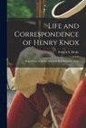 Life and Correspondence of Henry Knox: Major-general in the American Revolutionary Army - Francis S. (Francis Samuel) 1. Drake - 9781014862075
