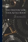 The Disston Saw, Tool & File Book - Inc Henry Disston &. Sons - 9781014929365