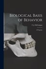 Biological Basis of Behavior; a Program - F. J. (Frank J. ). 1924- McGuigan - 9781014958600