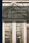 Vegetable Gardening in Alaska; no.7 - C. C. (Charles Christian) Georgeson - 9781014976659
