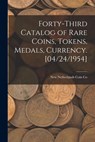Forty-third Catalog of Rare Coins, Tokens, Medals, Currency. [04/24/1954] - New Netherlands Coin Co - 9781015061620