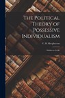 The Political Theory of Possessive Individualism: Hobbes to Locke - C. B. (Crawford Brough) MacPherson - 9781015100176