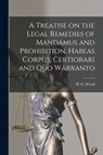 A Treatise on the Legal Remedies of Mandamus and Prohibition, Habeas Corpus, Certiorari and Quo Warranto - H. G. HORACE WOOD - 9781015107021