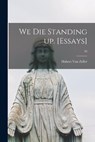 We Die Standing up. [Essays]; 39 - Hubert 1905-1984 Van Zeller - 9781015140929