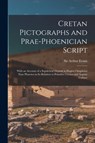 Cretan Pictographs and Prae-Phoenician Script - ARTHUR EVANS - 9781015167124