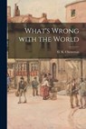 What's Wrong With the World [microform] - G. K. (Gilbert Keith) Chesterton - 9781015189027