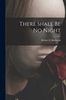 There Shall Be No Night - Robert E. Sherwood - 9781015228221