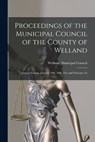Proceedings of the Municipal Council of the County of Welland [microform] - WELLAND ONT. : COUN - 9781015246805
