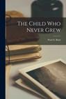 The Child Who Never Grew - Pearl S. (Pearl Sydenstricker) Buck - 9781015268869
