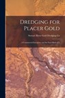 Dredging for Placer Gold [microform]: a Commercial Enterprise and the Facts Back of It - Stewart River Gold Dredging Co - 9781015366503