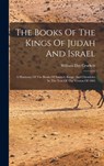 The Books Of The Kings Of Judah And Israel: A Harmony Of The Books Of Samuel, Kings, And Chronicles In The Text Of The Version Of 1884 - William Day Crockett - 9781015392861