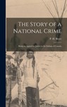 The Story of a National Crime: Being an Appeal for Justice to the Indians of Canada - Bryce P. H. (Peter Henderson) - 9781015393684