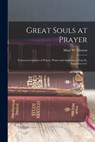 Great Souls at Prayer - Mary W. Tileston - 9781015403277