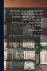 History and Genealogies of the Families of Miller, Woods, Harris, Wallace, Maupin, Oldham, Kavanaugh, and Brown (illustrated): With Interspersions of - William Harris Miller - 9781015404151