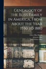 Genealogy of the Bliss Family in America, From About the Year 1550 to 1880 - Sylvester Bliss - 9781015405806