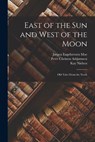 East of the sun and West of the Moon; old Tales From the North - George Webbe Dasent - 9781015408234