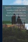 David Thompson's Narrative of His Explorations in Western America: 1784-1812 - David Thompson - 9781015411425