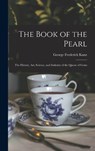 The Book of the Pearl; the History, art, Science, and Industry of the Queen of Gems - George Frederick Kunz - 9781015417502