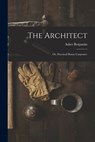 The Architect: Or, Practical House Carpenter - Asher Benjamin - 9781015431836