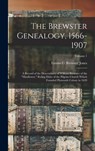 The Brewster Genealogy, 1566-1907; a Record of the Descendants of William Brewster of the "Mayflower," Ruling Elder of the Pilgrim Church Which Founde - Emma C. Brewster Jones - 9781015432949